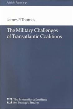 Paperback The Military Challenges of Transatlantic Coalitions (Adelphi series) Book