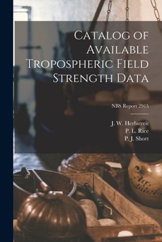 Paperback Catalog of Available Tropospheric Field Strength Data; NBS Report 2915 Book
