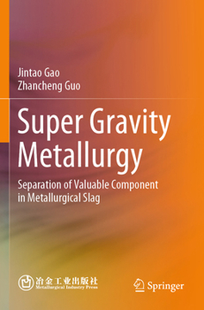 Paperback Super Gravity Metallurgy: Separation of Valuable Component in Metallurgical Slag Book