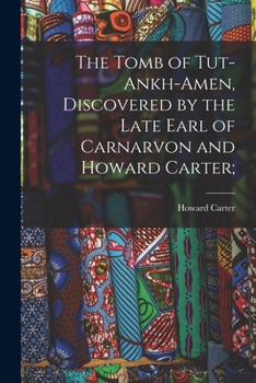 Paperback The Tomb of Tut-ankh-Amen, Discovered by the Late Earl of Carnarvon and Howard Carter; Book