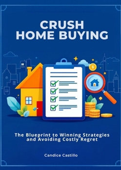 Paperback Crush Home Buying: The Blueprint to Winning Strategies and Avoiding Costly Regret Book