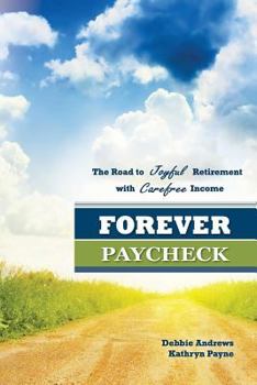 Forever Paycheck: The Road to Joyful Retirement with Care-free Income