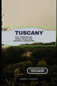 Paperback Tuscany: Hill Town Walks, Rural Paths, and Historic Landscapes Book