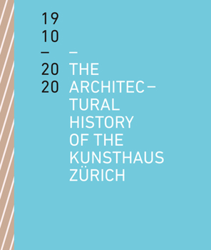 Paperback The Architectural History of the Kunsthaus Zürich 1910 - 2020 Book