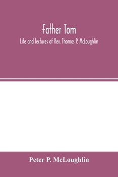 Paperback Father Tom: life and lectures of Rev. Thomas P. McLoughlin Book