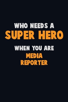 Paperback Who Need A SUPER HERO, When You Are Media Reporter: 6X9 Career Pride 120 pages Writing Notebooks Book
