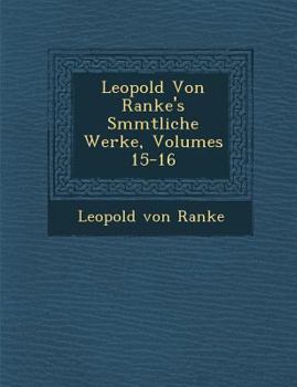 Paperback Leopold Von Ranke's S&#65533;mmtliche Werke, Volumes 15-16 [German] Book