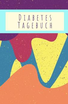 Diabetes Tagebuch: Tagebuch Zum Eintragen F�r 53 Wochen, F�r deine Werte