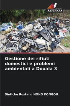 Gestione dei rifiuti domestici e problemi ambientali a Douala 3 (Italian Edition)