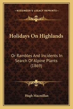 Paperback Holidays On Highlands: Or Rambles And Incidents In Search Of Alpine Plants (1869) Book