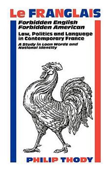 Paperback Le Franglais: Forbidden English, Forbidden American: Law, Politics and Language in Contemporary France: A Study in Book