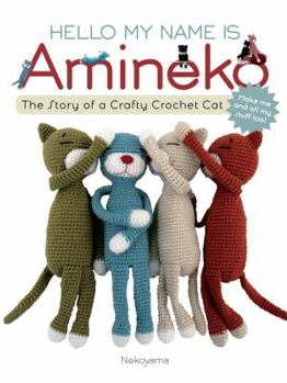 Paperback Hello My Name Is Amineko: The Story of a Crafty Crochet Cat Book