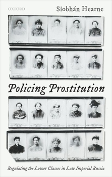 Hardcover Policing Prostitution: Regulating the Lower Classes in Late Imperial Russia Book
