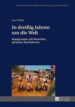 Hardcover In dreißig Jahren um die Welt: Begegnungen mit Menschen, Sprachen und Kulturen [German] Book