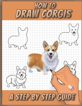 Paperback How To Draw Corgis: A Step by Step Drawing Book for drawing cute, adorable and funny Corgis using basic shapes and lines Book