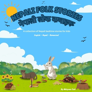 Nepali Folk Stories - ?????? ??? ??????: A collection of Bilingual Nepali bedtime stories for kids (English - Nepali - Romanized)
