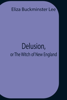 Delusion, or The Witch of New England