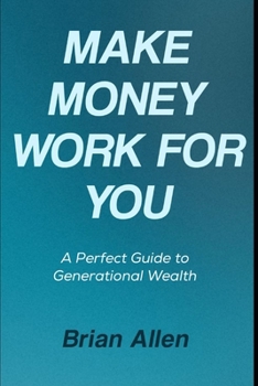 Paperback Make Money Work for You: A Perfect Guide to Generational Wealth Book
