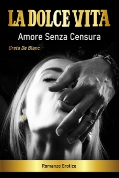 Paperback La Dolce Vita: Amore senza censura - Romanzo Erotico [Italian] Book