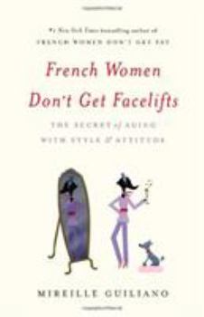 Hardcover French Women Don't Get Facelifts: The Secret of Aging with Style & Attitude Book