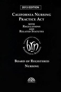 California Nursing Practice Act with Regulations and Related Statutes with CD-ROM (2014)