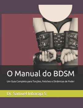 O Manual do BDSM: Um Guia Completo para Torções, Fetiches e Dinâmicas de Poder