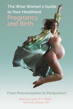 Paperback The Wise Woman's Guide to Your Healthiest Pregnancy and Birth: From Preconception to Postpartum Book