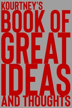 Paperback Kourtney's Book of Great Ideas and Thoughts: 150 Page Dotted Grid and individually numbered page Notebook with Colour Softcover design. Book format: 6 Book