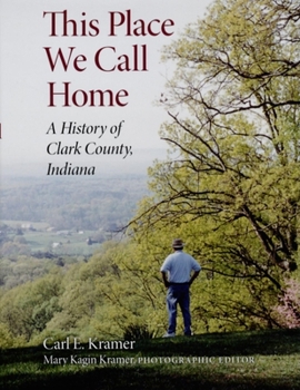 Hardcover This Place We Call Home: A History of Clark County, Indiana Book
