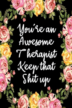 Paperback You're An Awesome Therapist Keep That Shit Up: Appreciation Gift Idea for Therapists Book