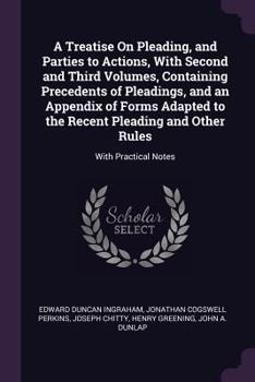 Paperback A Treatise On Pleading, and Parties to Actions, With Second and Third Volumes, Containing Precedents of Pleadings, and an Appendix of Forms Adapted to Book