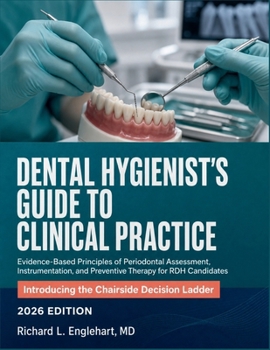 Dental Hygienist's Guide to Clinical Practice: Evidence-Based Principles of Periodontal Assessment, Instrumentation, and Preventive Therapy for RDH Candidates