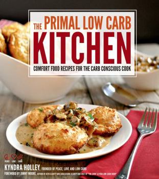 Paperback The Primal Low-Carb Kitchen: Comfort Food Recipes for the Carb Conscious Cook Book