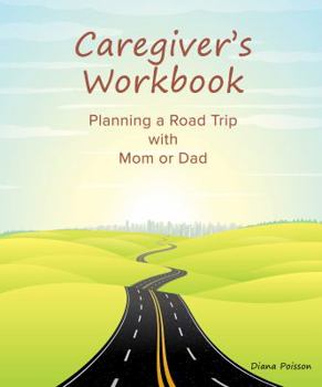 Paperback Caregiver's Workbook: Planning a Road Trip with Mom or Dad Book