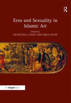 Hardcover Eros and Sexuality in Islamic Art Book