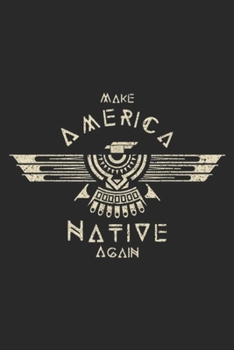Make America Native Again: Make America Native Again Vintage Native American Journal/Notebook Blank Lined Ruled 6x9 100 Pages