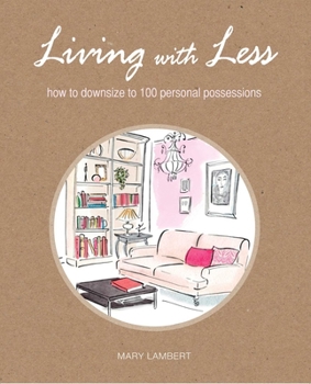 Paperback Living with Less: How to Downsize to 100 Personal Possessions Book