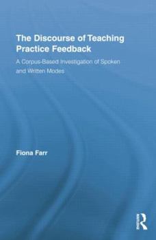 Paperback The Discourse of Teaching Practice Feedback: A Corpus-Based Investigation of Spoken and Written Modes Book