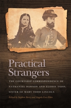 Paperback Practical Strangers: The Courtship Correspondence of Nathaniel Dawson and Elodie Todd, Sister of Mary Todd Lincoln Book