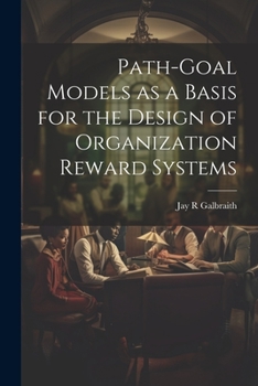 Paperback Path-goal Models as a Basis for the Design of Organization Reward Systems Book