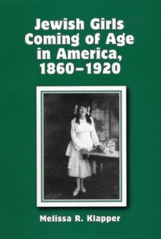 Hardcover Jewish Girls Coming of Age in America, 1860-1920 Book