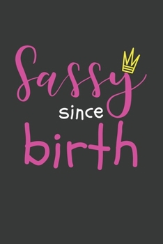 Paperback Sassy Since Birth: 6x9 Inch Journal Diary Notebook 110 Blank Lined Pages Cute Girl Gift Sass Book