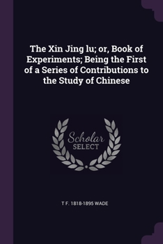 Paperback The Xin Jing lu; or, Book of Experiments; Being the First of a Series of Contributions to the Study of Chinese Book