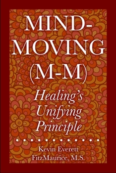 Paperback Mind-Moving (M-M): Healing's Unifying Principle Book