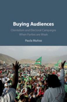 Hardcover Buying Audiences: Clientelism and Electoral Campaigns When Parties Are Weak Book