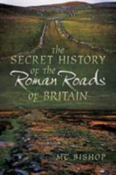 Paperback The Secret History of the Roman Roads of Britain Book