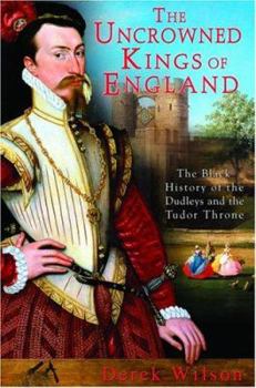 Hardcover The Uncrowned Kings of England: The Black History of the Dudleys and the Tudor Throne Book