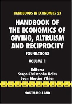 Hardcover Handbook of the Economics of Giving, Altruism and Reciprocity: Foundations Volume 1 Book