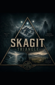 Paperback Skagit Triangle: Where the Valley, the Sea, and the Mountains Meet the Unknown Book