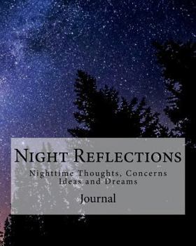Paperback Night Reflections Journal - Night Sky Design - 8"x10" Lined: A Notebook for Nighttime Thoughts, Concerns, Ideas and Dreams Book